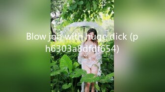 Blow job with huge dick (ph6303a8dfdf654)