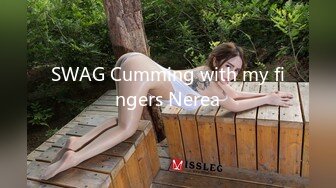 SWAG Cumming with my fingers Nerea